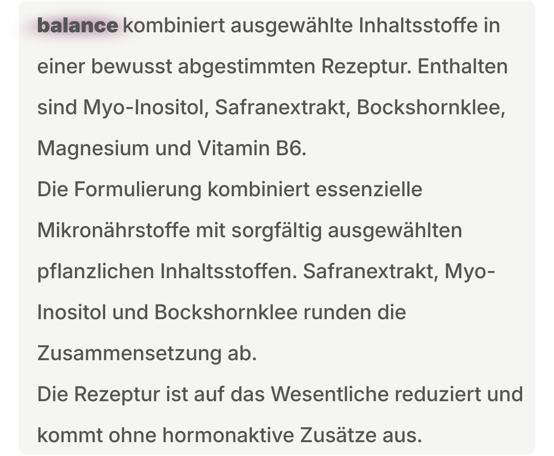 Textblock mit Beschreibung der Produktrezeptur balance, einschließlich ausgewählter Inhaltsstoffe wie Myo-Inositol, Safranextrakt, Bockshornklee, Magnesium und Vitamin B6 sowie Hinweis auf reduzierte Formulierung ohne hormonaktive Zusätze.
