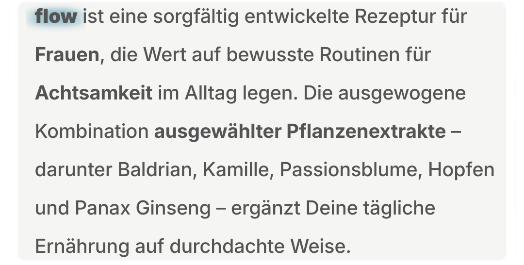Textblock zur Rezeptur von „flow“ für Frauen mit Fokus auf bewusste Routinen, Achtsamkeit im Alltag und ausgewählte Pflanzenextrakte.
